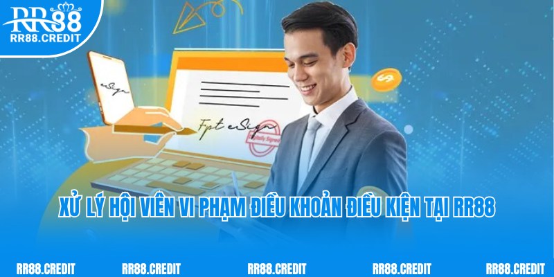 Hình thức xử lý nghiêm trọng với cá nhân vi phạm điều khoản điều kiện